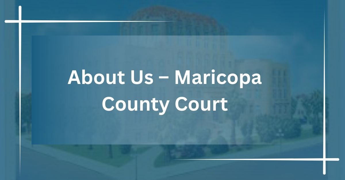 About Us – Maricopa County Court