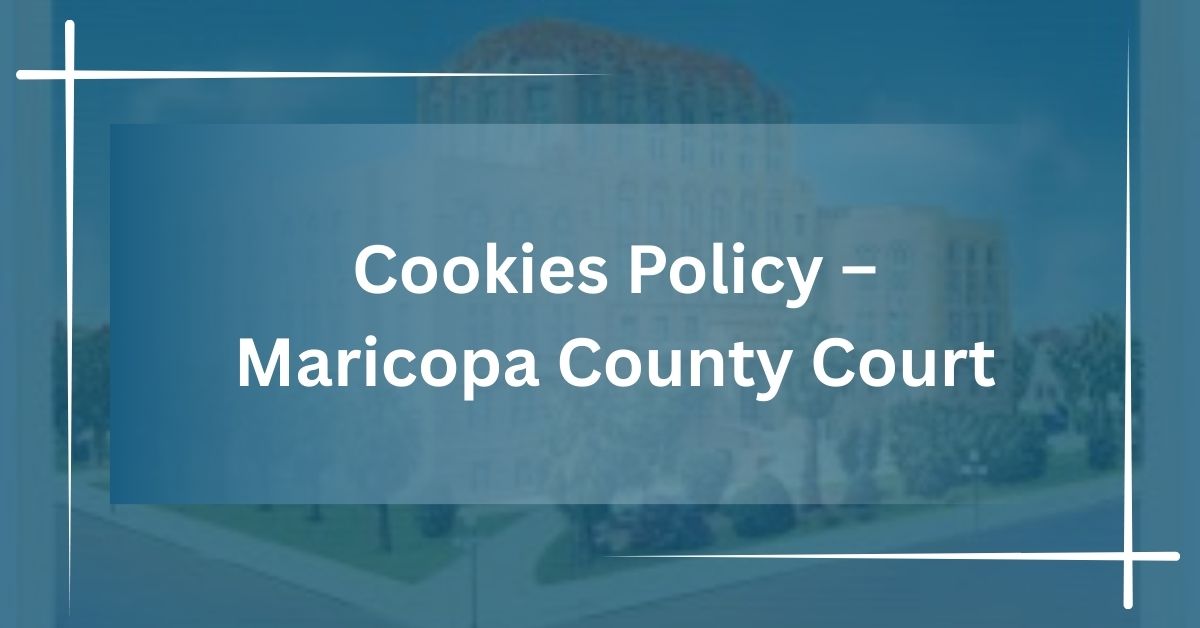Cookies Policy – Maricopa County Court