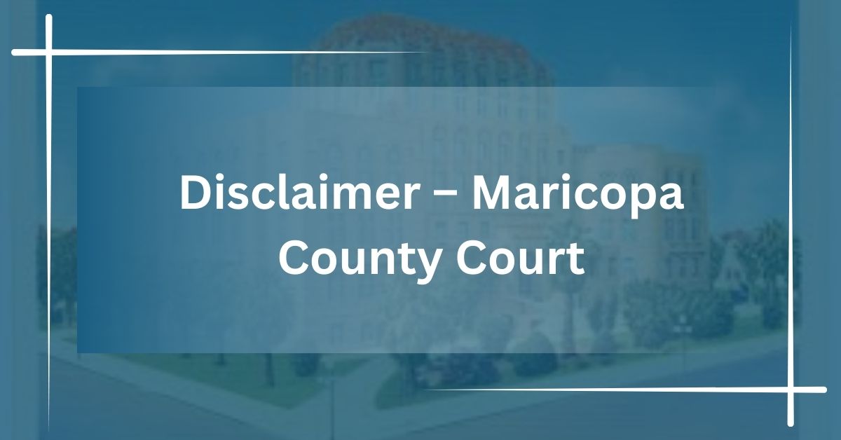 Disclaimer – Maricopa County Court