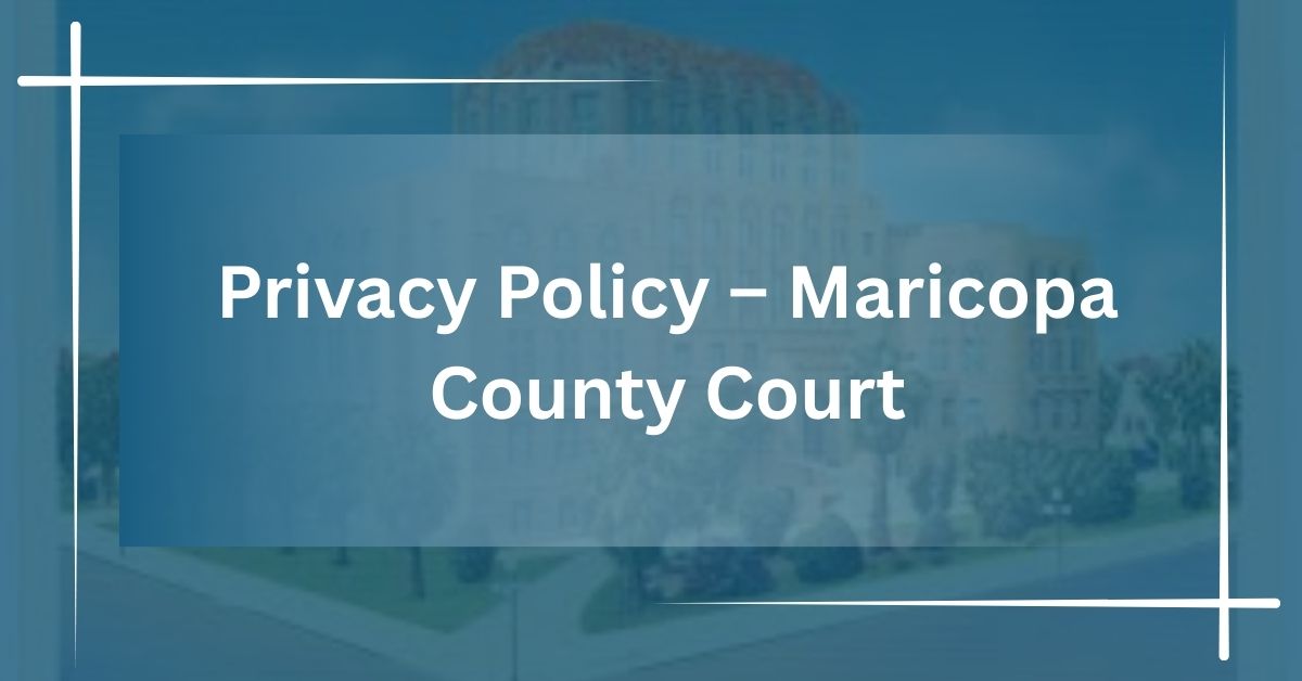 Privacy Policy – Maricopa County Court