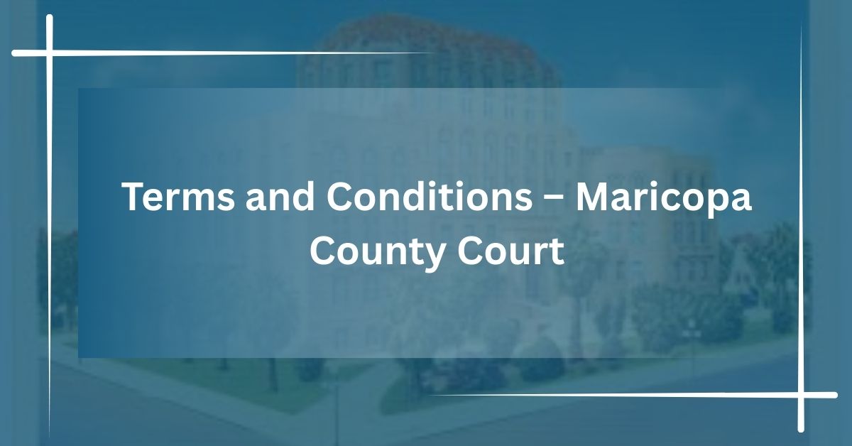 Terms and Conditions – Maricopa County Court